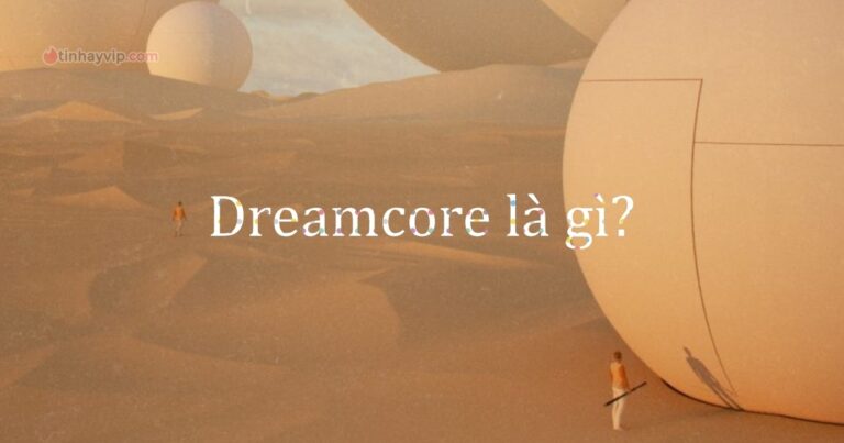 Dreamcore là gì? Vì sao dreamcore picture khiến bạn sợ?