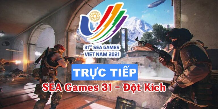 Xem trực tiếp Đột Kích SEA Games 31 hôm nay mới nhất