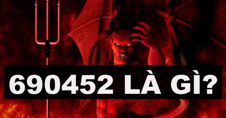 690452 là gì? Số của Satan khiến bạn rơi vào thế giới khác