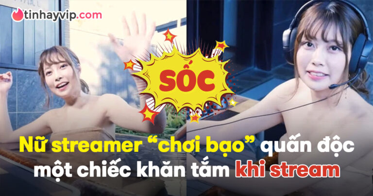 Thả rông trên sóng livestream, nữ streamer xinh đẹp gây “sốc” khi chỉ quấn khăn trong bồn tắm