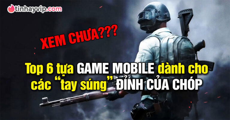 Top 6 game bắn súng mobile hay nhất từ trước đến nay