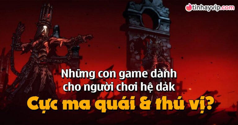 Top 7 tựa game 3D hay nhất dành cho người chơi hệ “dark”